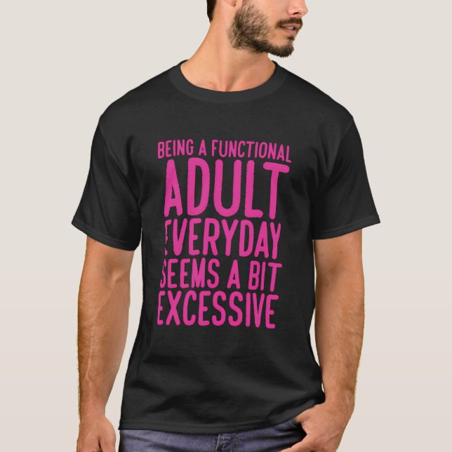 Camiseta Ser Adulto Funcional Todos Os Dias Parece Um Pouco (Frente)