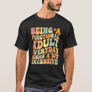 Camiseta Ser Adulto Funcional Todos Os Dias Parece Um Pouco