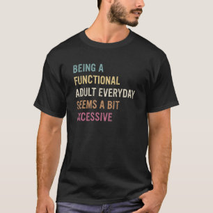 Camiseta Ser Adulto Funcional Todos Os Dias Parece Um Pouco