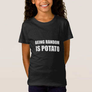 Camiseta Ser aleatório é batata