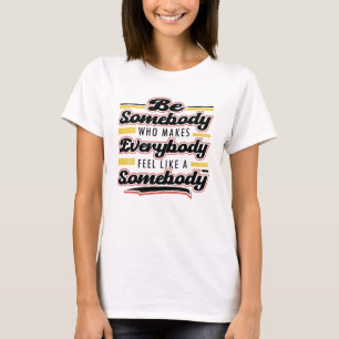 Camiseta Ser Alguém Que Faz Todo Mundo