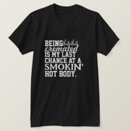 Camiseta Ser Cremado é a minha última chance de fumar quent