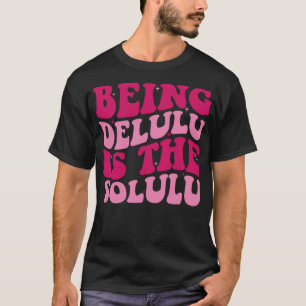 Camiseta Ser Delulu É O Solulu Funny Delulu Meme Groov