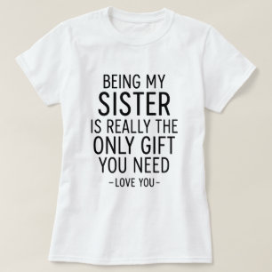 Camiseta Ser Irmã É o Único Presente que Você Precisa Desig