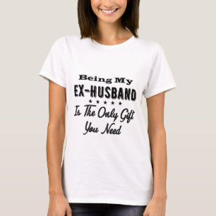 Camiseta Ser Meu Ex-Marido É O Único Presente Que Você P