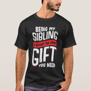 Camiseta Ser Meu Irmão É O Único Presente Que Você Prec