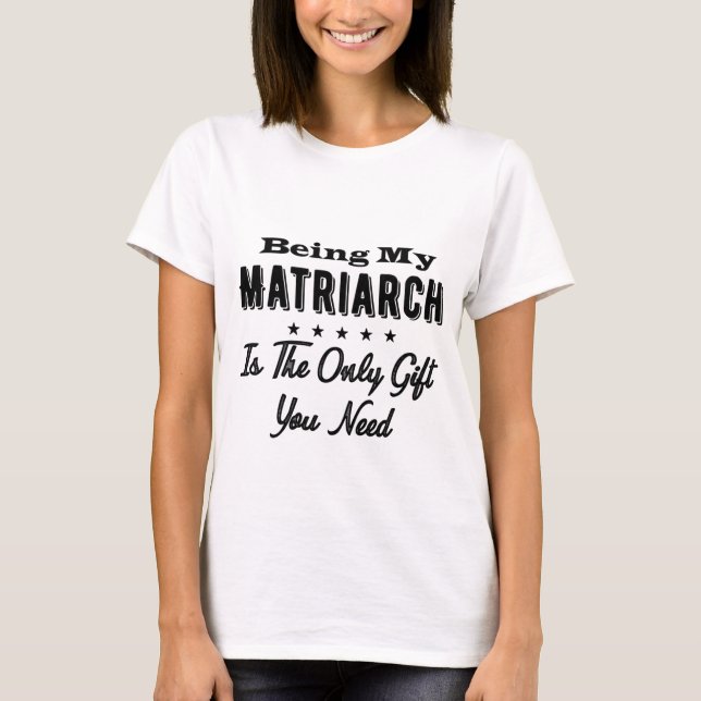 Camiseta Ser Meu Matriarca É O Único Presente Que Você Prec (Frente)