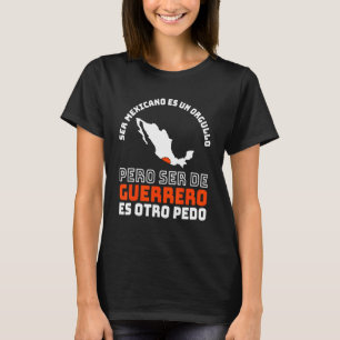 Camiseta Ser Mexicano Es Un Orgullo De Guerrero Otro Pedo