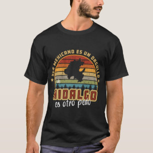 Camiseta Ser Mexicano Es Un Orgullo Ser De Hidalgo Es Otro