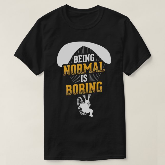 Camiseta Ser normal é chato Piloto de Paramotor movido (Frente do Design)