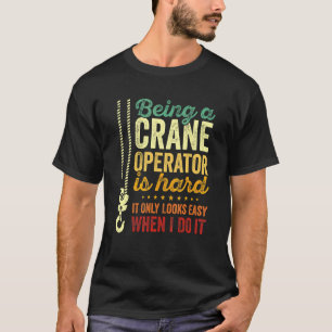 Camiseta Ser Operador De Crane É Apenas Duro Parece Fácil