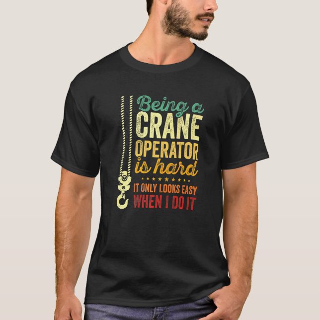 Camiseta Ser Operador De Crane É Apenas Duro Parece Fácil (Frente)