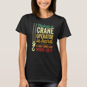 Camiseta Ser Operador De Crane É Apenas Duro Parece Fácil