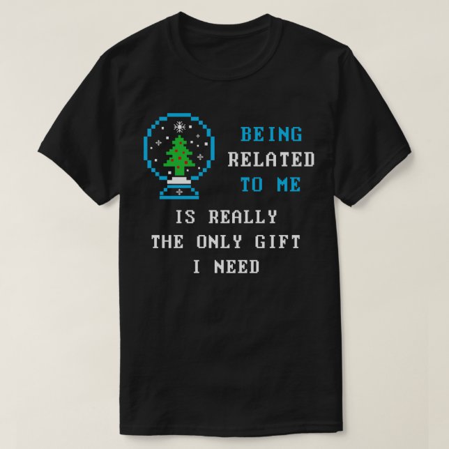 Camiseta Ser parente comigo é realmente o único presente qu (Frente do Design)