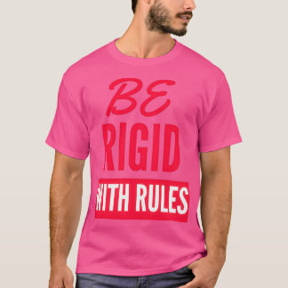 Camiseta Ser rígido com regras