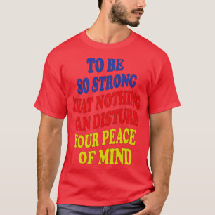 Camiseta ser tão forte que nada pode perturbar a sua turfa
