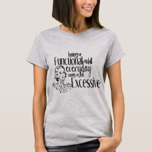Camiseta Ser um Adulto Funcional Todos os Dias Parece Exces