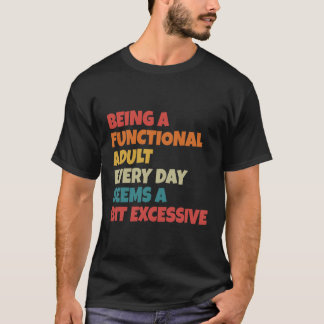 Camiseta Ser um adulto funcional todos os dias parece um po