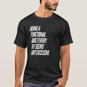 Camiseta Ser um Adulto Funcional Todos os Dias Parece um po