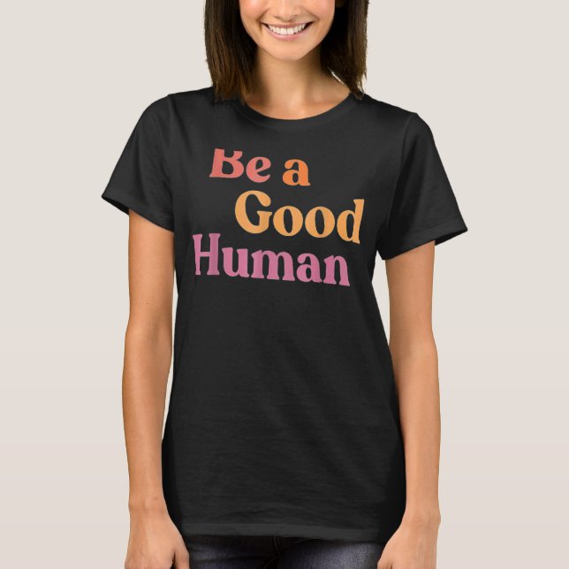 Camiseta Ser Um Bom Humano Ser Um Bom Humano Ser Bonito Sej (Frente)