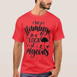 Camiseta ser um flamingo num bando de pombos