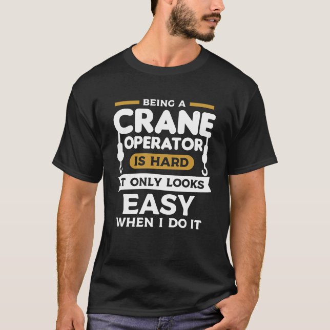 Camiseta Ser Um Operador De Crane É Duro, Só Parece Fácil (Frente)
