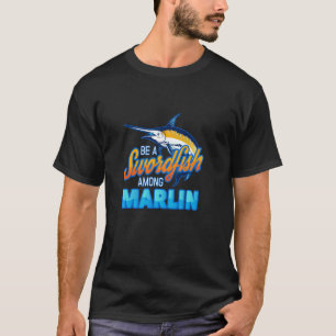 Camiseta Ser um Peixe-Espada Entre Marlin na Pesca Marítima
