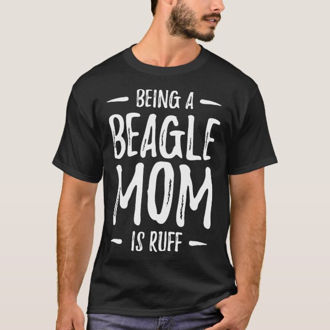 Camiseta Ser Uma Beagle Mãe É Um Cachorro Ruff Beagle Mãozi (Frente)