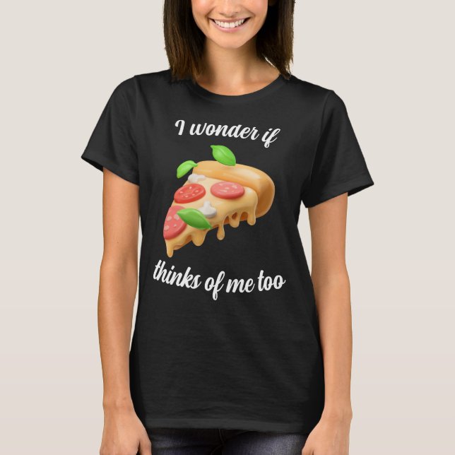 Camiseta Será que Pizza pensa em mim também? (Frente)