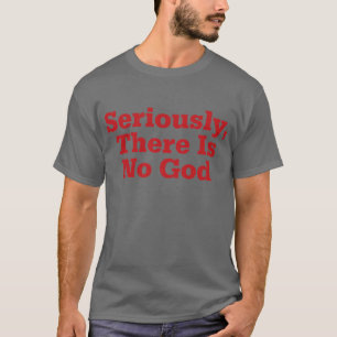 Camiseta Seriamente, não há nenhum deus