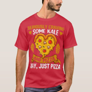 Camiseta Sério Desejando Um Pouco De Kale E Pizza, Ok, Só P