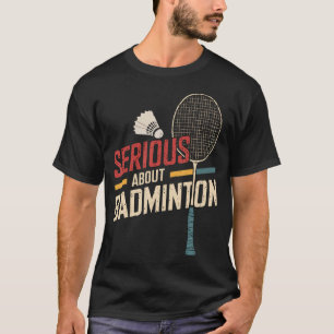 Camiseta Sério Sobre Badminton Engraçado