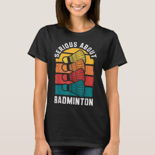 Camiseta Sério Sobre Badminton Engraçado Jogador De Badmint