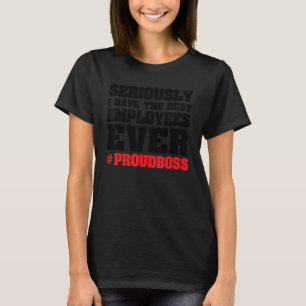 Camiseta Sério, tenho os melhores funcionários chefe