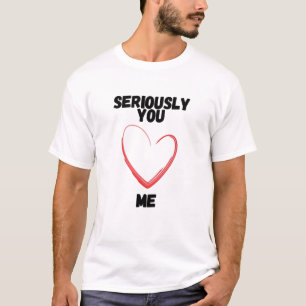 Camiseta sério, você me ama
