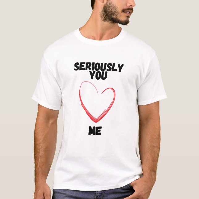 Camiseta sério, você me ama (Frente)