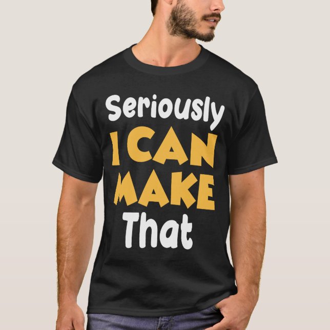 Camiseta Seriously I can make that funny crafter diy saying (Frente)