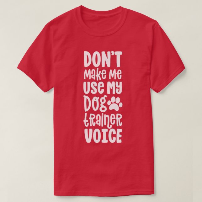 Camiseta Service Dog Handler Gift Dont Make Me Use Trainer  (Frente do Design)