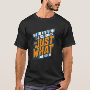Camiseta Sessões de Meditação São Exatamente o Que Eu Preci