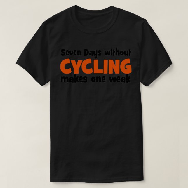 Camiseta Sete dias sem ciclismo faz um fraco (Frente do Design)