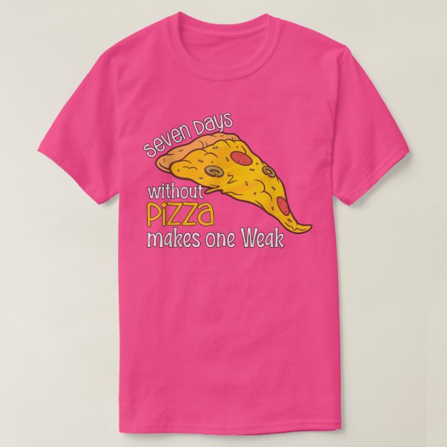 Camiseta Sete Dias Sem Pizza Faz Um Fraco1438 (Frente do Design)