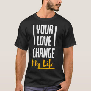 Camiseta Seu amor mudou minha vida
