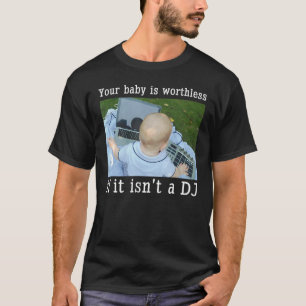 Camiseta Seu bebê vale a pena se não for um Dj