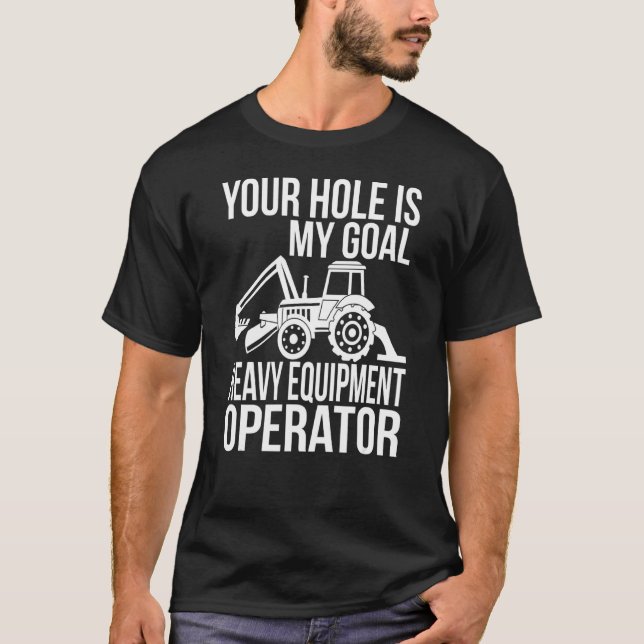 Camiseta Seu Buraco É O Meu Operador De Equipamento Pesado (Frente)