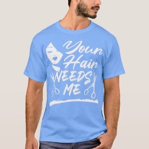 Camiseta Seu Cabelo Precisa De Mim Engraçado.