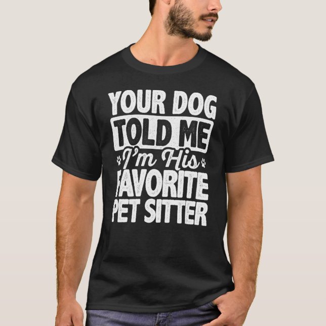 Camiseta Seu Cachorro me disse que eu sou a sua "Pet Sitter (Frente)
