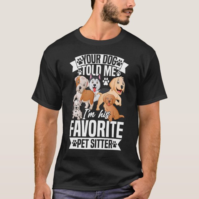 Camiseta Seu Cachorro me disse que eu sou o Pet Sitter favo (Frente)