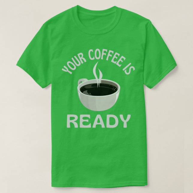 Camiseta Seu Café Está Pronto, Essencial (Frente do Design)