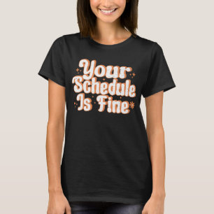 Camiseta Seu Cronograma Está Bem, Engraçado De Volta Para O
