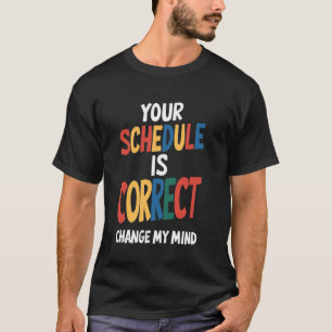 Camiseta Seu cronograma está certo, Engraçado, de volta à s